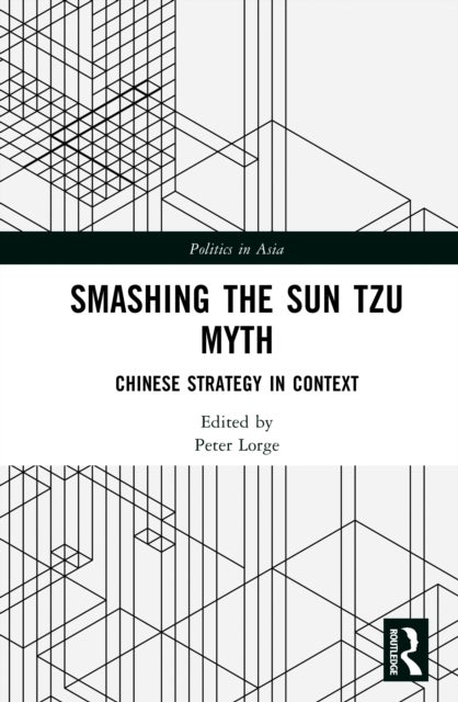 Smashing the Sun Tzu Myth - Chinese Strategy in Context