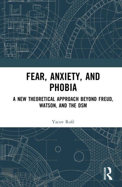 Fear, Anxiety, and Phobia - A New Theoretical Approach Beyond Freud, Watson, and the DSM