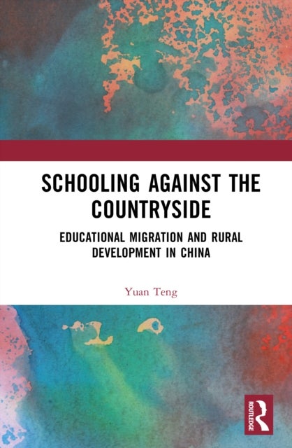 Schooling against the Countryside - Educational Migration and Rural Development in China