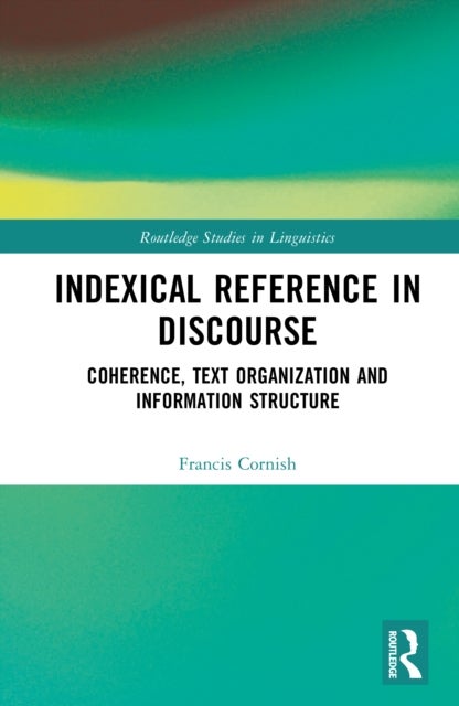 Indexical Reference in Discourse - Coherence, Text Organization and Information Structure
