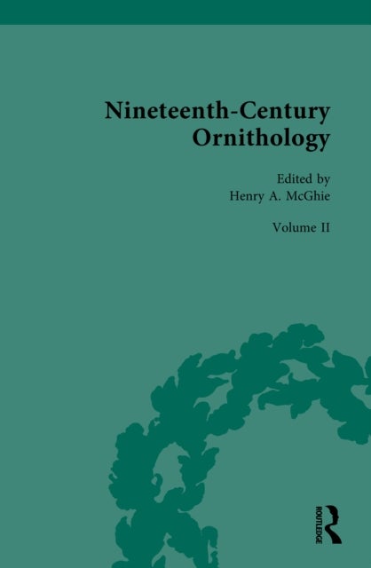 Nineteenth–Century Ornithology - Volume II: Ornithology Abroad