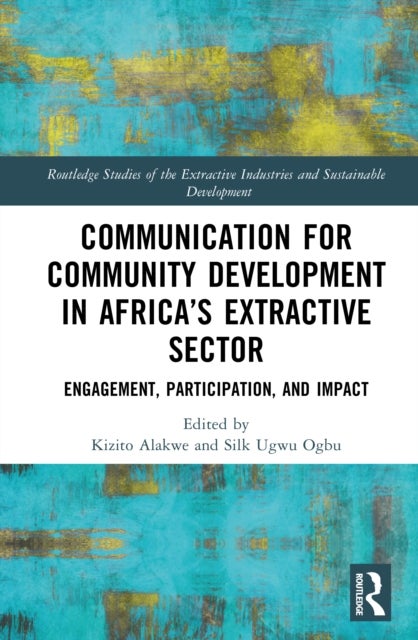 Communication for Community Development in Africa’s Extractive Sector - Engagement, Participation, and Impact