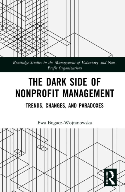 The Dark Side of Nonprofit Management - Trends, Changes, and Paradoxes