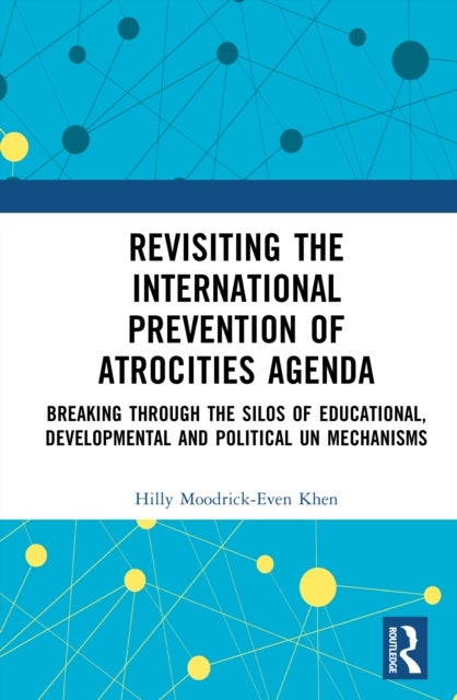 Revisiting the International Prevention of Atrocities Agenda - Breaking Through the Silos of Educational, Developmental and Political UN Mechanisms