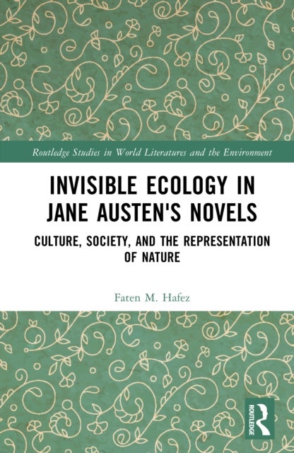 Invisible Ecology in Jane Austen's Novels - Culture, Society, and the Representation of Nature