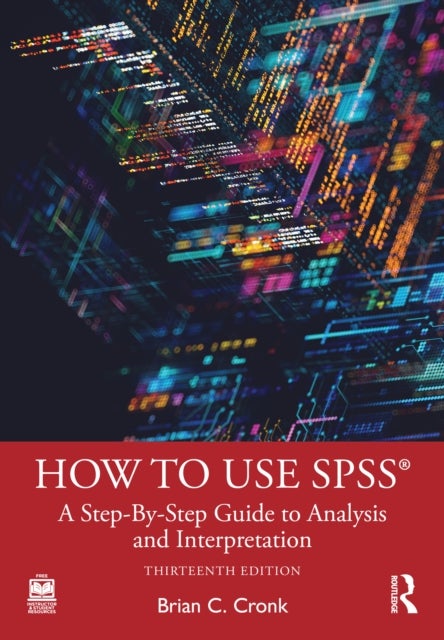 How to Use SPSS® - A Step-By-Step Guide to Analysis and Interpretation