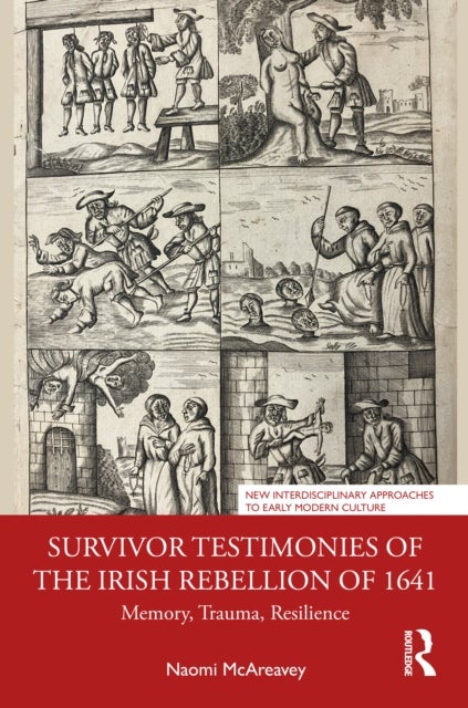 Survivor Testimonies of the Irish Rebellion of 1641 - Memory, Trauma, Resilience