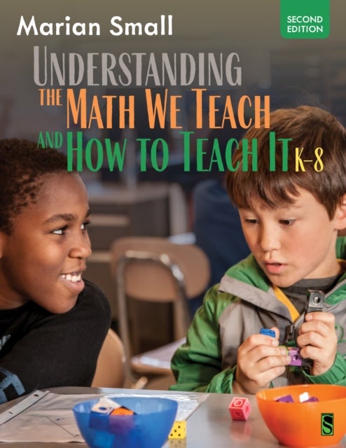 Understanding the Math We Teach and How To Teach It, K-8 av Marian Small