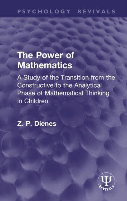 The Power of Mathematics - A Study of the Transition from the Constructive to the Analytical Phase of Mathematical Thinking in Children