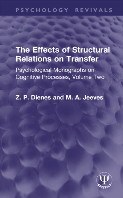 The Effects of Structural Relations on Transfer - Psychological Monographs on Cognitive Processes, Volume Two