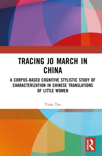 Tracing Jo March in China - A Corpus-Based Cognitive Stylistic Study of Characterization in Chinese Translations of Little Women