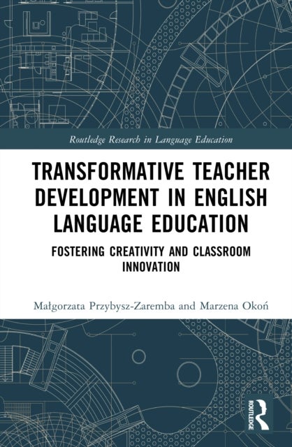 Transformative Teacher Development in English Language Education - Fostering Creativity and Classroom Innovation