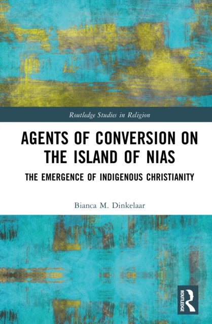 Agents of Conversion on the Island of Nias - The Emergence of Indigenous Christianity
