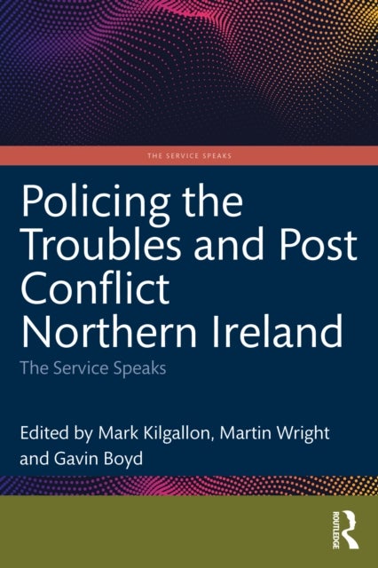 Policing the Troubles and Post Conflict Northern Ireland - The Service Speaks