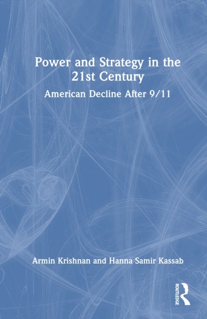 Power and Strategy in the 21st Century - American Decline After 9/11