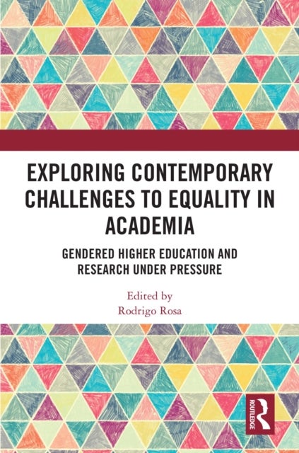 Exploring Contemporary Challenges to Equality in Academia - Gendered Higher Education and Research Under Pressure