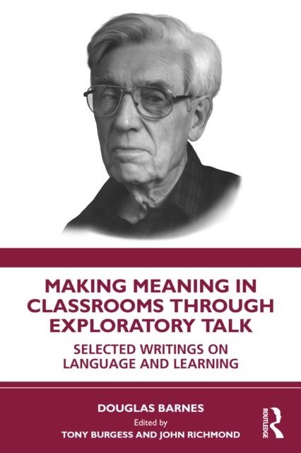 Making Meaning in Classrooms through Exploratory Talk - Selected Writings on Language and Learning