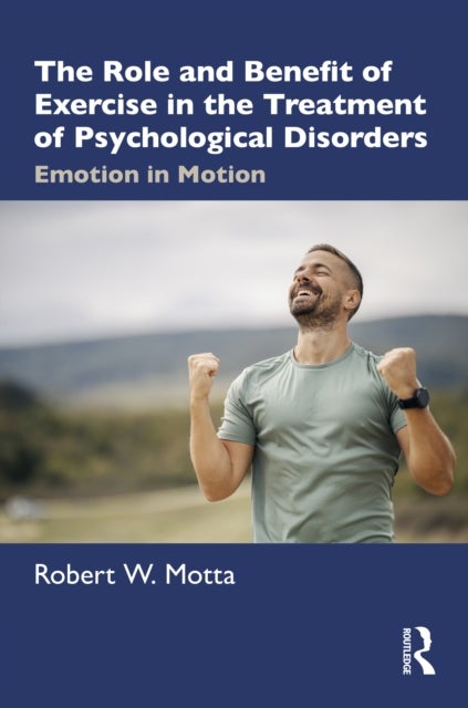 The Role and Benefit of Exercise in the Treatment of Psychological Disorders - Emotion in Motion