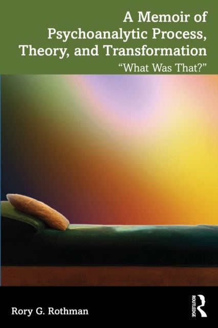 A Memoir of Psychoanalytic Process, Theory, and Transformation - "What Was That?"