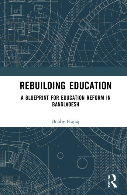 Rebuilding Education - A Blueprint for Education Reform in Bangladesh
