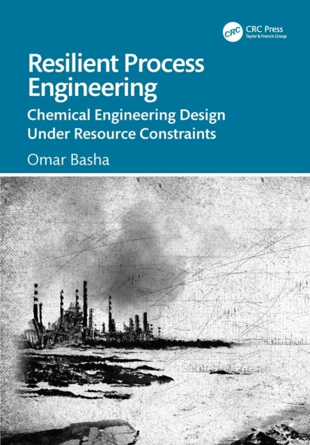 Resilient Process Engineering - Chemical Engineering Design Under Resource Constraints