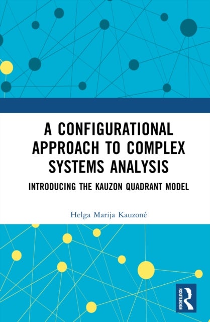 A Configurational Approach to Complex Systems Analysis - Introducing The Kauzon Quadrant Model