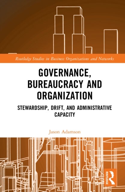 Governance, Bureaucracy and Organization - Stewardship, Drift, and Administrative Capacity