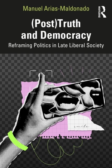 (Post)Truth and Democracy - Rethinking Politics in Late Liberal Society