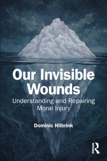 Our Invisible Wounds - Understanding and Repairing Moral Injury