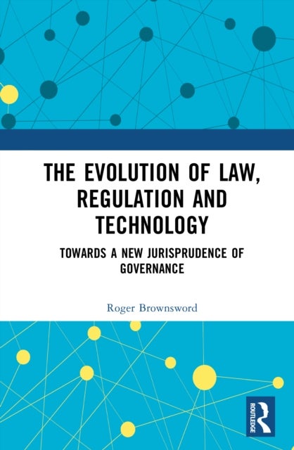 The Evolution of Law, Regulation, and Technology - Towards a New Jurisprudence of Governance