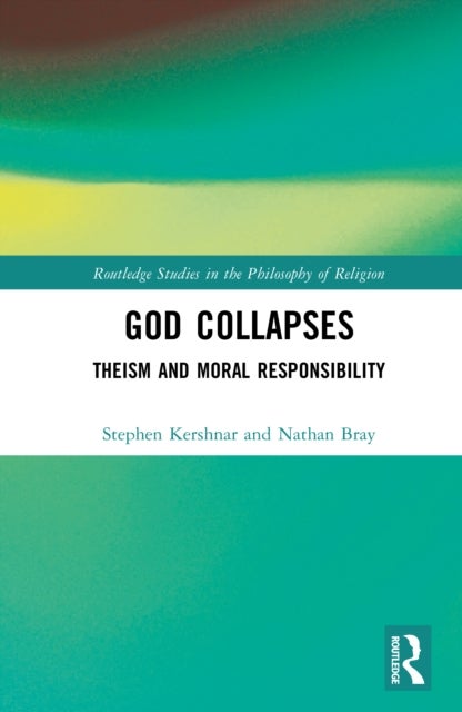 God Collapses - Theism and Moral Responsibility