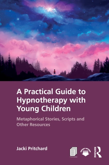 A Practical Guide to Hypnotherapy with Young Children - Metaphorical Stories, Scripts and Other Resources