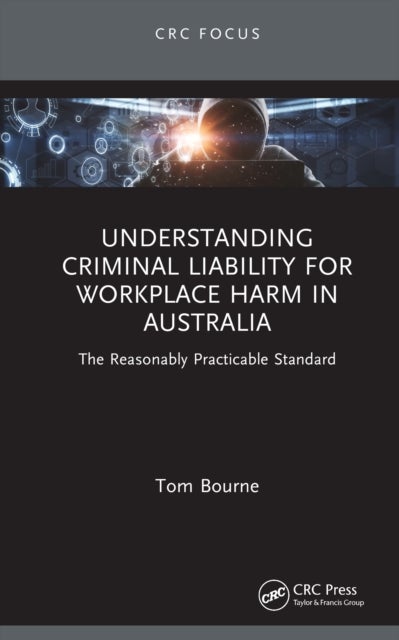 Understanding Criminal Liability for Workplace Harm in Australia - The Reasonably Practicable Standard