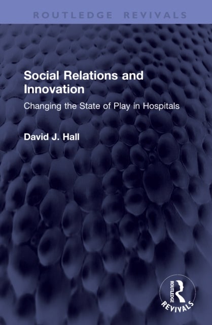 Social Relations and Innovation - Changing the State of Play in Hospitals