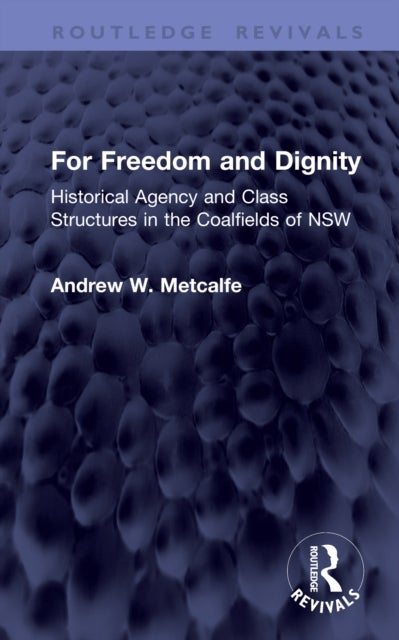 For Freedom and Dignity - Historical Agency and Class Structures in the Coalfields of NSW