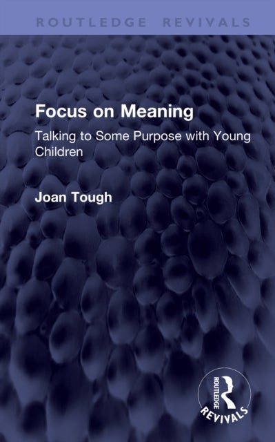 Focus on Meaning - Talking to Some Purpose with Young Children