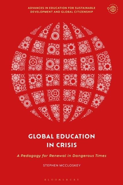 Global Education in Crisis - A Pedagogy for Renewal in Dangerous Times