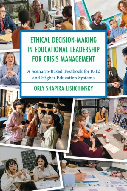 Ethical Decision-Making in Educational Leadership for Crisis Management - A Scenario-Based Textbook for K-12 and Higher Education Systems