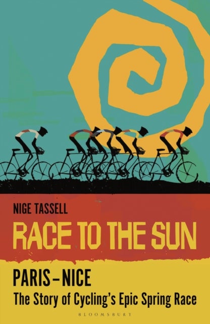 Race to the Sun – Paris–Nice - The Story of Cycling’s Epic Spring Race