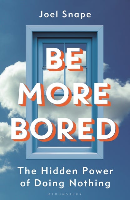 Be More Bored - The Hidden Power of Doing Nothing