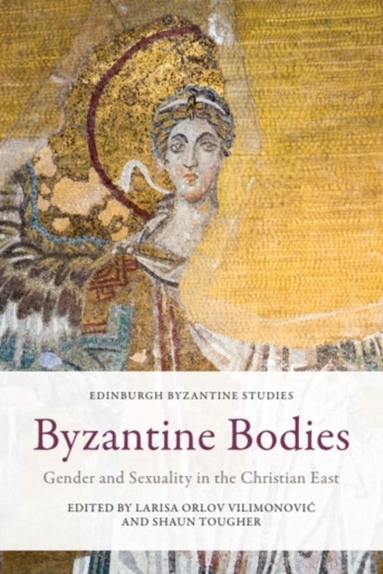 Byzantine Bodies - Gender and Sexuality in the Christian East