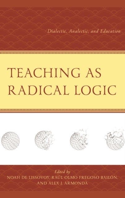 Teaching as Radical Logic - Dialectic, Analectic, and Education