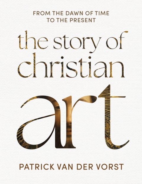 The Story of Christian Art - From the Dawn of Time to the Present