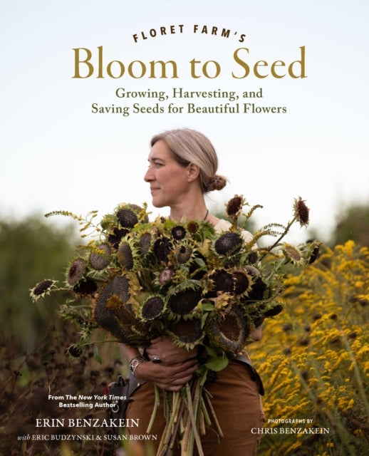 Floret Farm''s Bloom to Seed - Growing, Harvesting, and Saving Seeds for Beautiful Flowers
