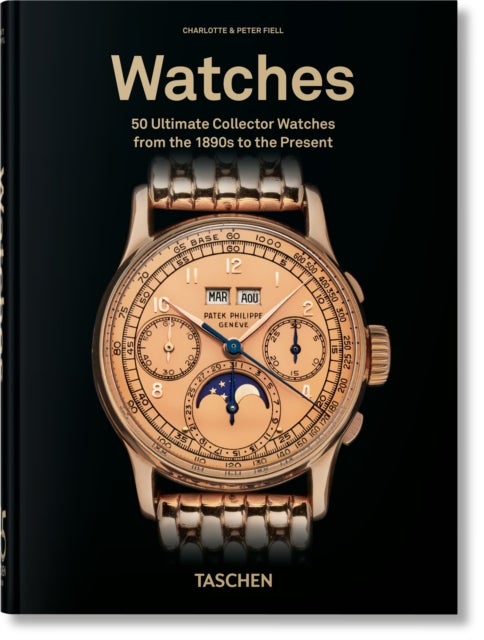 Ultimate Watches - 50 Ultimate Collector Watches from the 1890s to the Present. 45th Ed.