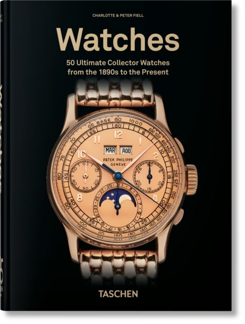 Ultimate Watches - 50 Ultimate Collector Watches from the 1890s to the Present. 45th Ed.