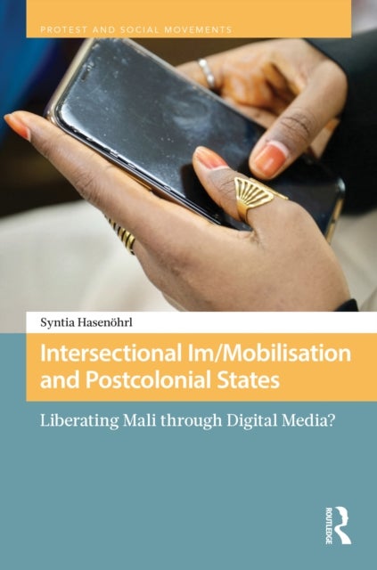 Intersectional Im/Mobilisation and Postcolonial States - Liberating Mali through Digital Media?