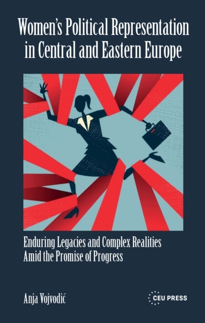 Women’s Political Representation in Central and Eastern Europe - Enduring Legacies and Complex Realities Amid the Promise of Progress
