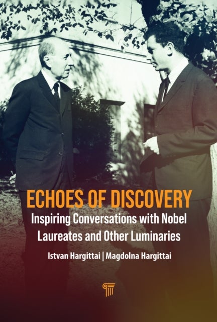 Echoes of Discovery - Inspiring Conversations with Nobel Laureates and Other Luminaries