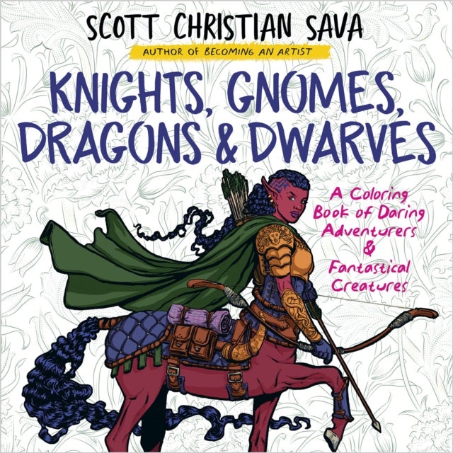 Knights, Gnomes, Dragons & Dwarves - A Coloring Book of Daring Adventurers & Fantastical Creatures